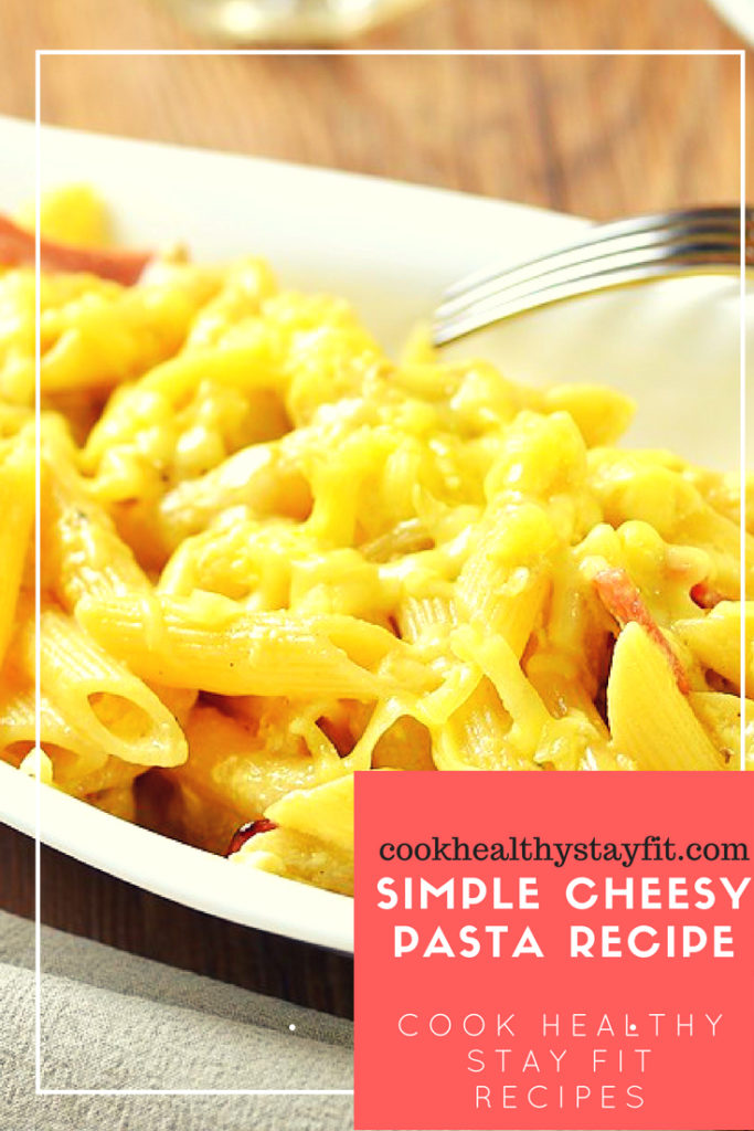 Simple Cheesy Pasta Recipe | Cook Healthy Stay Fit Recipes