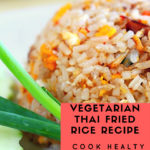 Vegetarian Thai Fried Rice Recipe | Cook Healthy Stay Fit