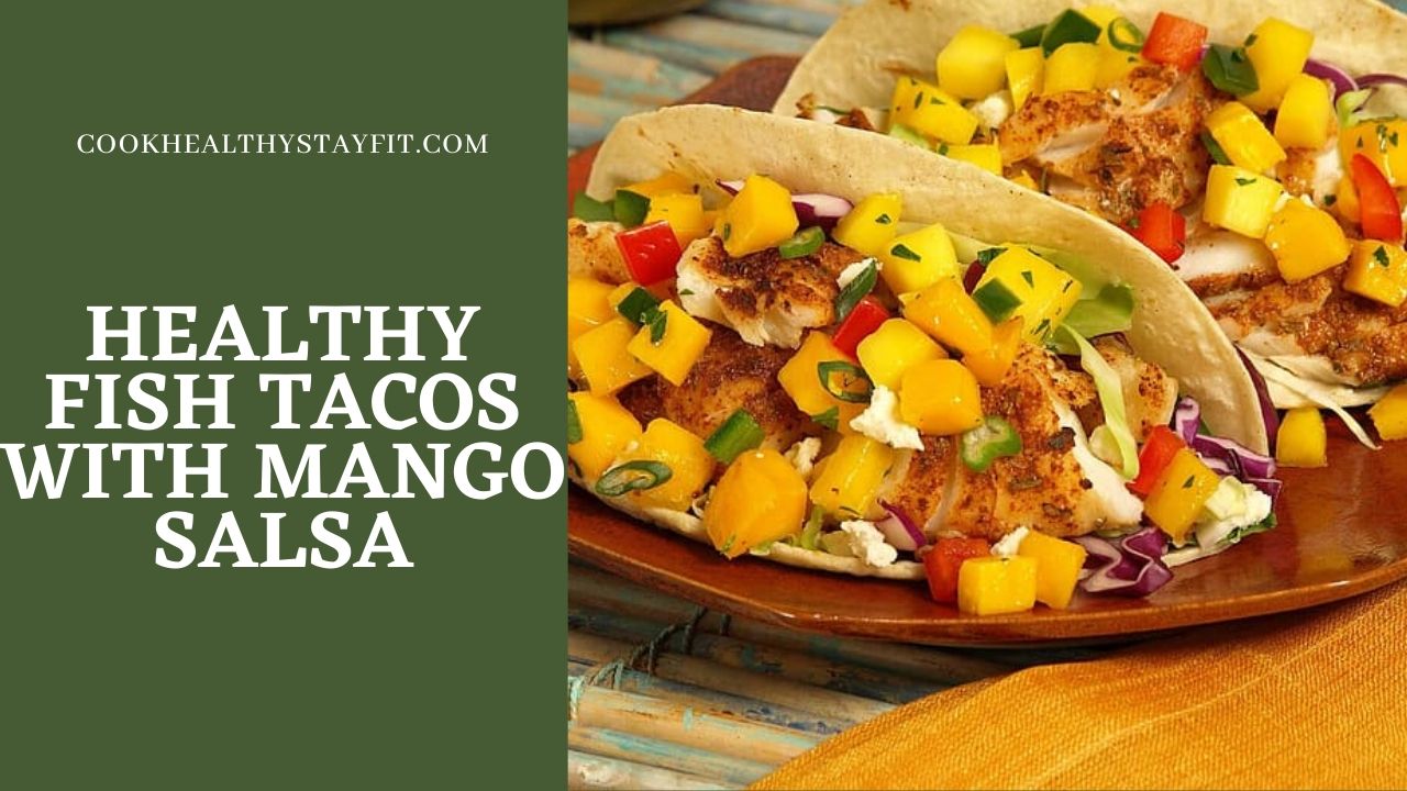 Healthy Fish Tacos With Mango Salsa