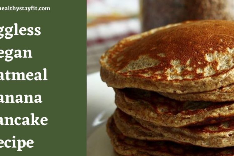 Eggless Oatmeal Banana Pancake Recipe
