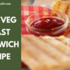 Easy Veg Toast Sandwich Recipe