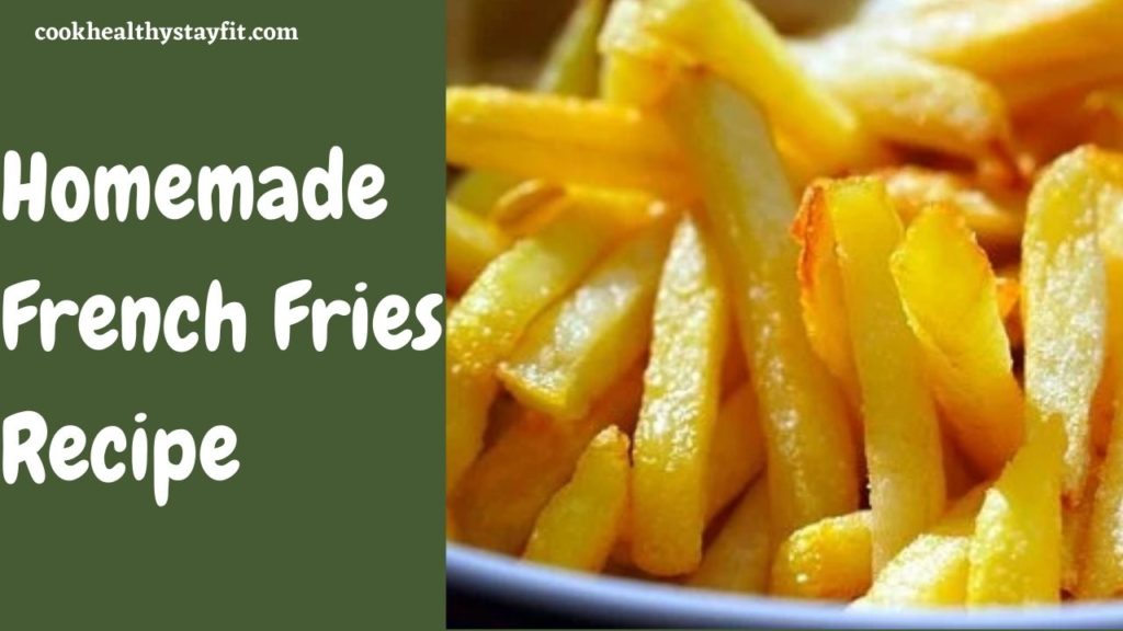 Homemade French Fries Recipe