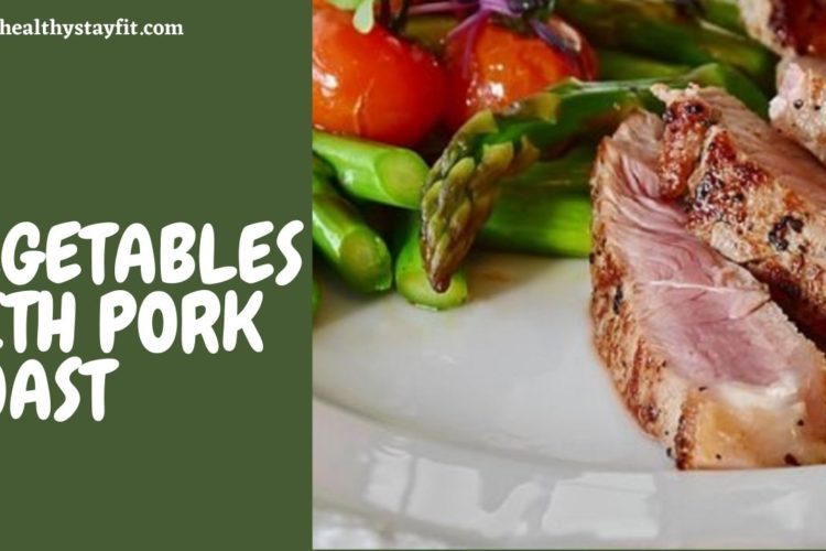 Vegetables With Pork Roast