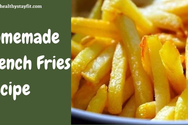 Homemade French Fries Recipe