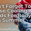 Don't Forget To Eat These Cooling Foods For Your Body This Summer