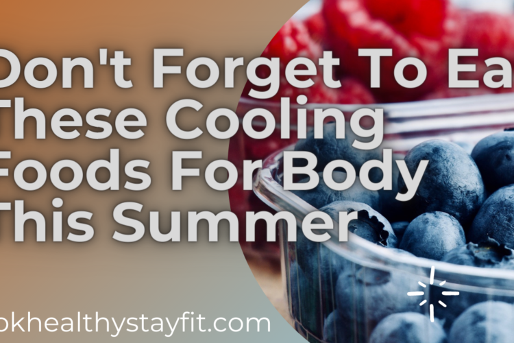 Don't Forget To Eat These Cooling Foods For Your Body This Summer