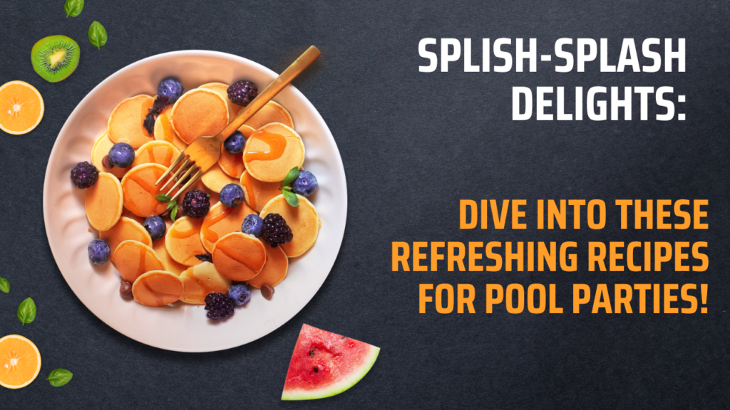 Splish-Splash Delights: Dive into These Refreshing Recipes for Pool Parties!