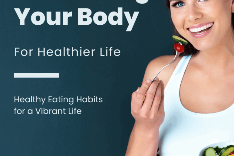 Nourishing Your Body: Healthy Eating Habits for a Vibrant Life